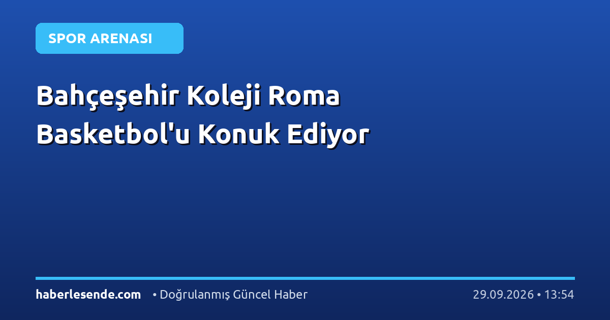 Bahçeşehir Koleji Roma Basketbol'u Konuk Ediyor