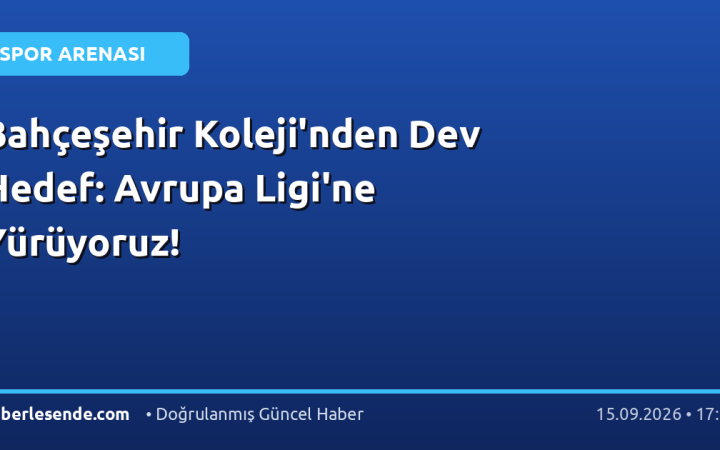 Bahçeşehir Koleji'nden Dev Hedef: Avrupa Ligi'ne Yürüyoruz!