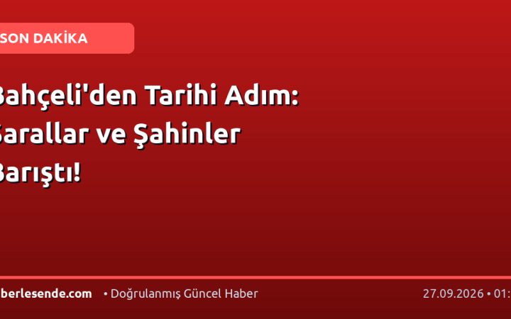 Bahçeli'den Tarihi Adım: Sarallar ve Şahinler Barıştı!