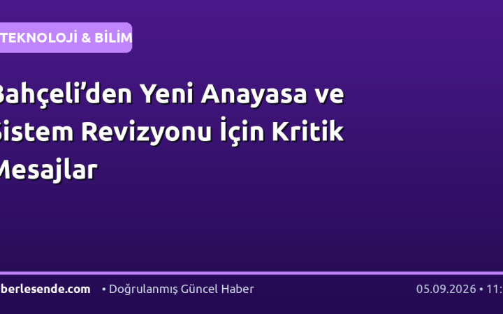 Bahçeli’den Yeni Anayasa ve Sistem Revizyonu İçin Kritik Mesajlar