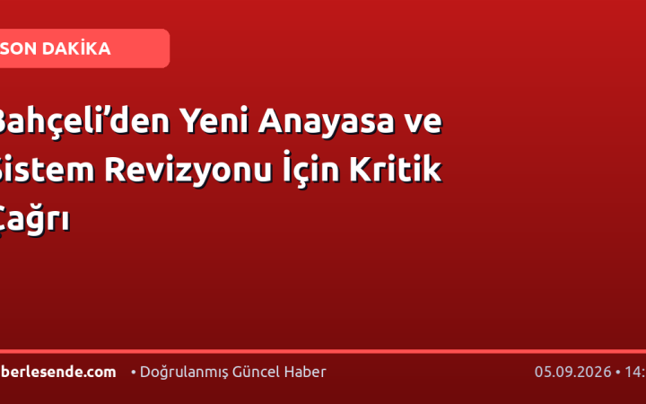 Bahçeli’den Yeni Anayasa ve Sistem Revizyonu İçin Kritik Çağrı