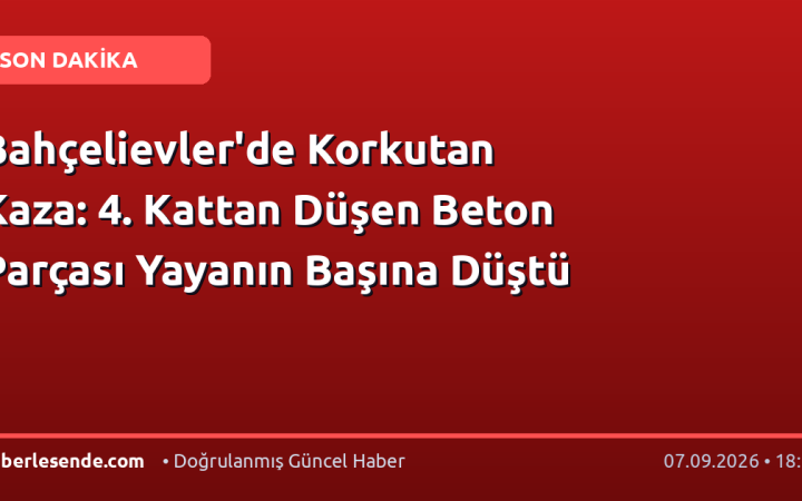 Bahçelievler'de Korkutan Kaza: 4. Kattan Düşen Beton Parçası Yayanın Başına Düştü