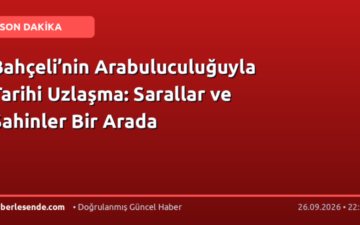 Bahçeli’nin Arabuluculuğuyla Tarihi Uzlaşma: Sarallar ve Şahinler Bir Arada