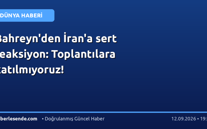Bahreyn'den İran'a sert reaksiyon: Toplantılara katılmıyoruz!