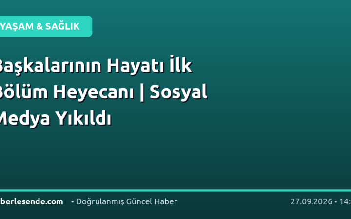 Başkalarının Hayatı İlk Bölüm Heyecanı | Sosyal Medya Yıkıldı