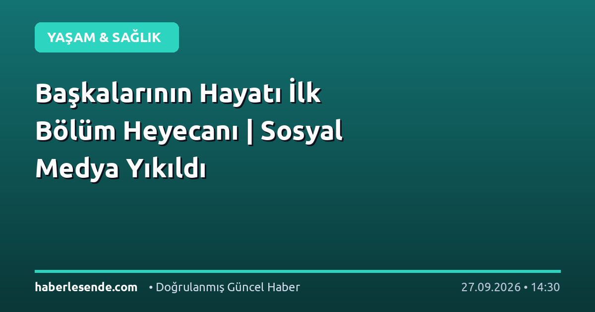 Başkalarının Hayatı İlk Bölüm Heyecanı | Sosyal Medya Yıkıldı