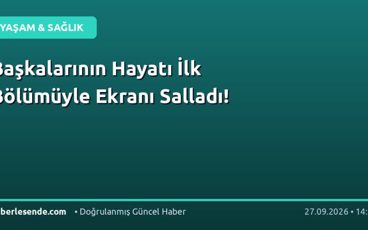 Başkalarının Hayatı İlk Bölümüyle Ekranı Salladı!