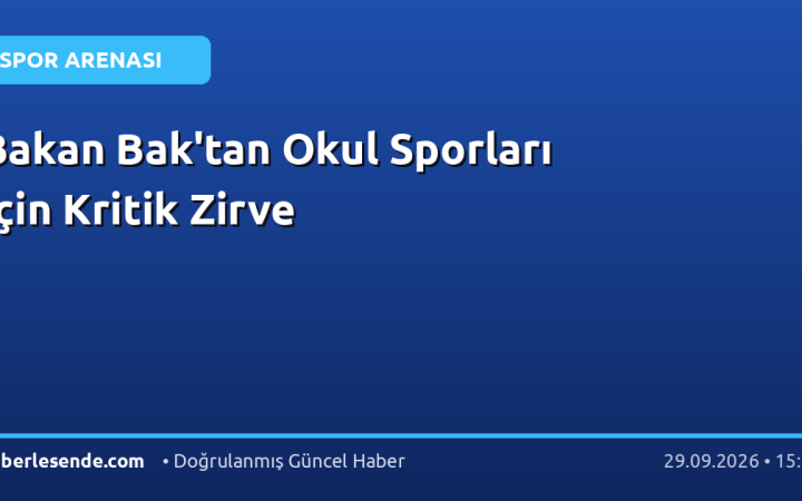 Bakan Bak'tan Okul Sporları İçin Kritik Zirve