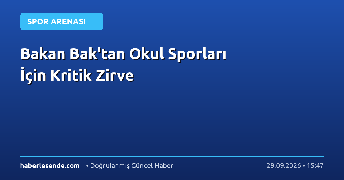 Bakan Bak'tan Okul Sporları İçin Kritik Zirve