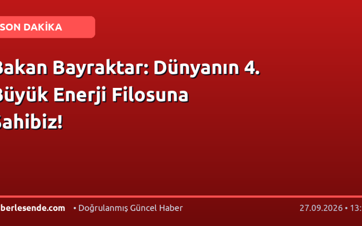Bakan Bayraktar: Dünyanın 4. Büyük Enerji Filosuna Sahibiz!