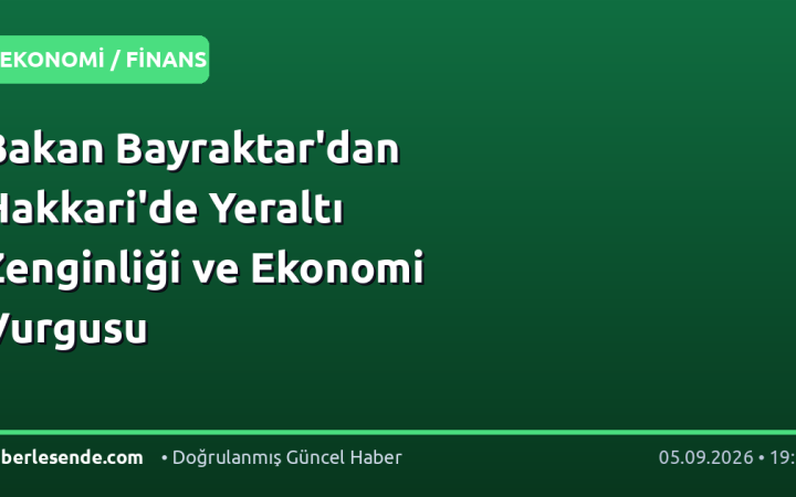 Bakan Bayraktar'dan Hakkari'de Yeraltı Zenginliği ve Ekonomi Vurgusu