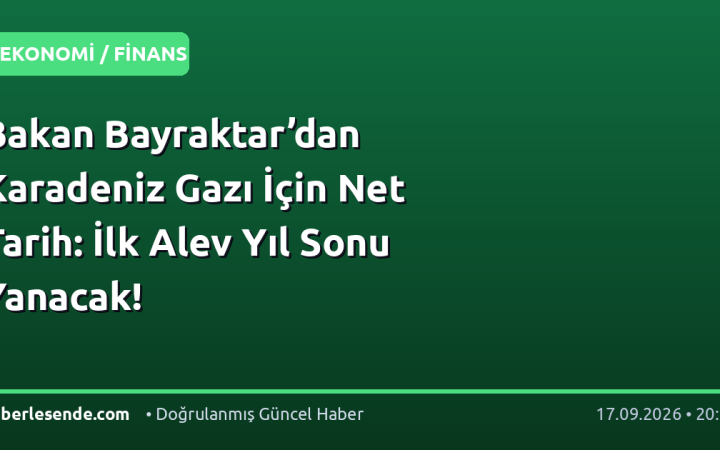 Bakan Bayraktar’dan Karadeniz Gazı İçin Net Tarih: İlk Alev Yıl Sonu Yanacak!