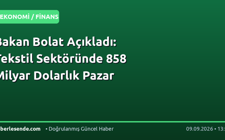 Bakan Bolat Açıkladı: Tekstil Sektöründe 858 Milyar Dolarlık Pazar