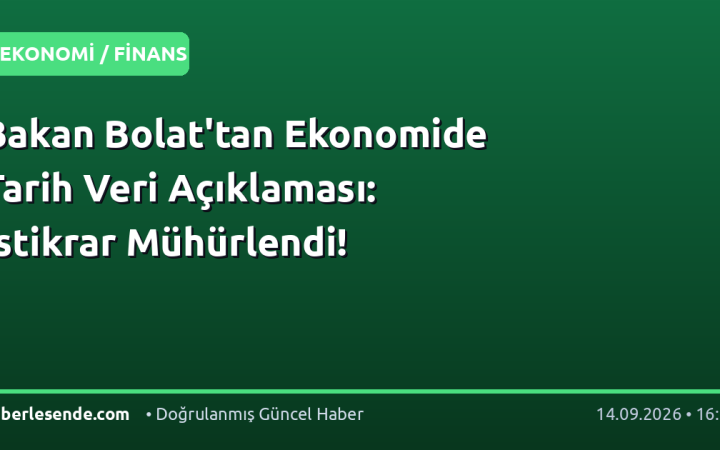 Bakan Bolat'tan Ekonomide Tarih Veri Açıklaması: İstikrar Mühürlendi!