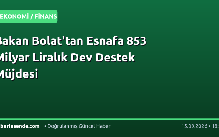Bakan Bolat'tan Esnafa 853 Milyar Liralık Dev Destek Müjdesi