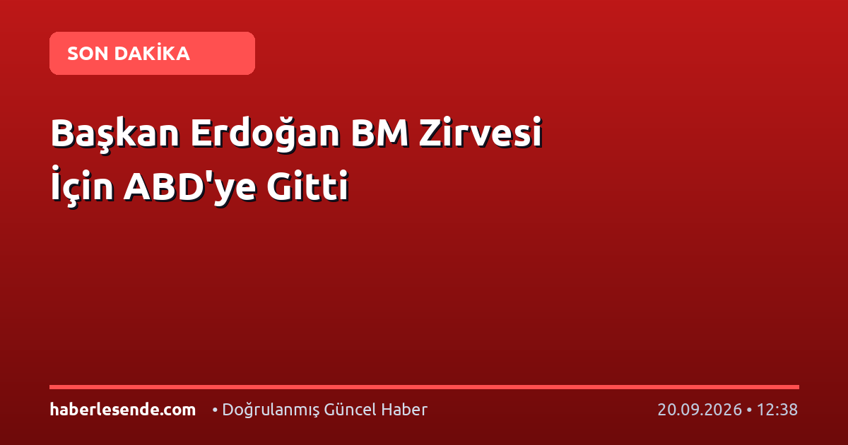 Başkan Erdoğan BM Zirvesi İçin ABD'ye Gitti