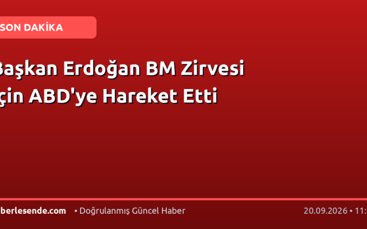 Başkan Erdoğan BM Zirvesi İçin ABD'ye Hareket Etti