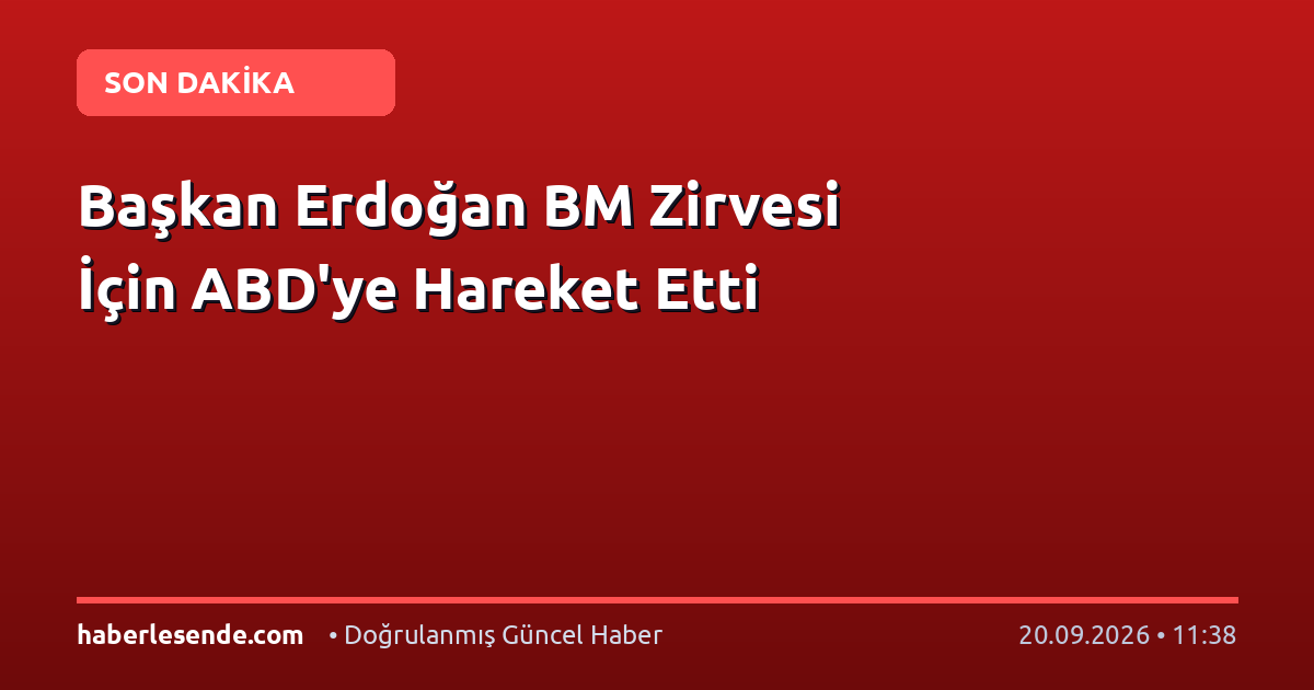 Başkan Erdoğan BM Zirvesi İçin ABD'ye Hareket Etti