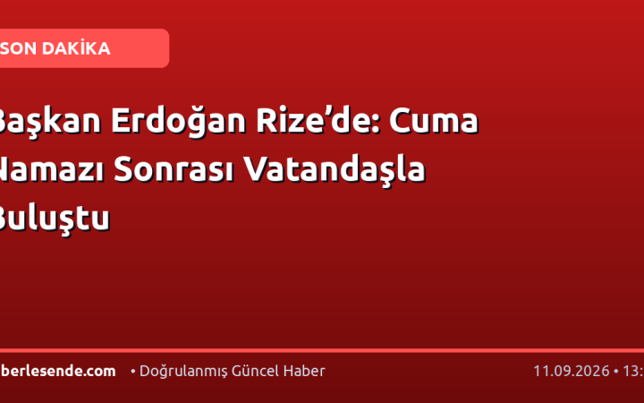 Başkan Erdoğan Rize’de: Cuma Namazı Sonrası Vatandaşla Buluştu