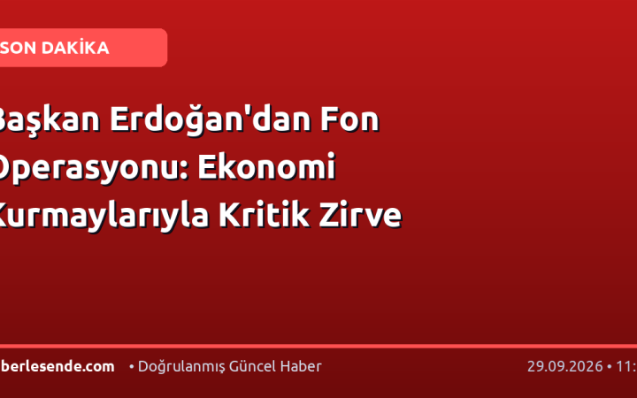 Başkan Erdoğan'dan Fon Operasyonu: Ekonomi Kurmaylarıyla Kritik Zirve