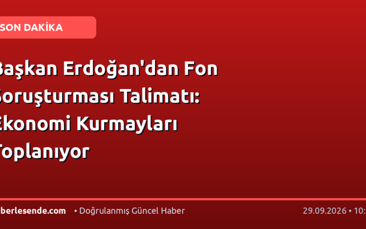 Başkan Erdoğan'dan Fon Soruşturması Talimatı: Ekonomi Kurmayları Toplanıyor