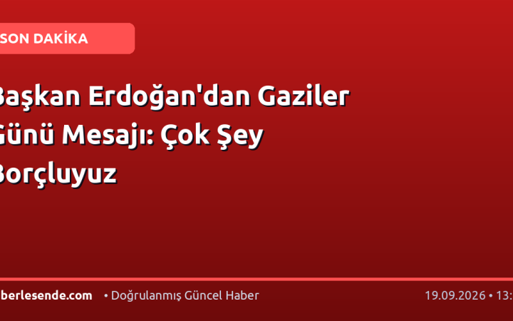 Başkan Erdoğan'dan Gaziler Günü Mesajı: Çok Şey Borçluyuz