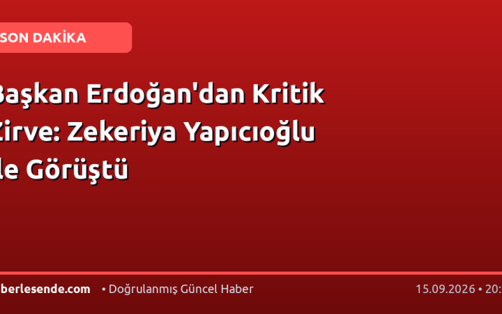 Başkan Erdoğan'dan Kritik Zirve: Zekeriya Yapıcıoğlu ile Görüştü