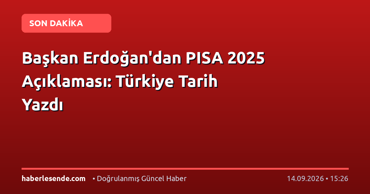 Başkan Erdoğan'dan PISA 2025 Açıklaması: Türkiye Tarih Yazdı