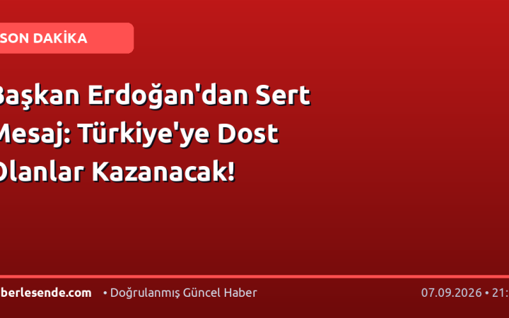 Başkan Erdoğan'dan Sert Mesaj: Türkiye'ye Dost Olanlar Kazanacak!