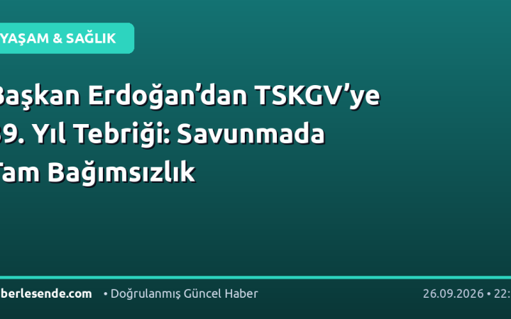 Başkan Erdoğan’dan TSKGV’ye 39. Yıl Tebriği: Savunmada Tam Bağımsızlık