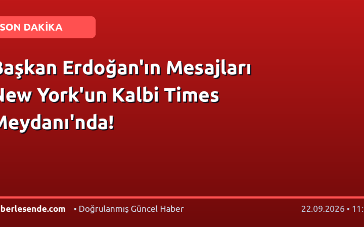 Başkan Erdoğan'ın Mesajları New York'un Kalbi Times Meydanı'nda!