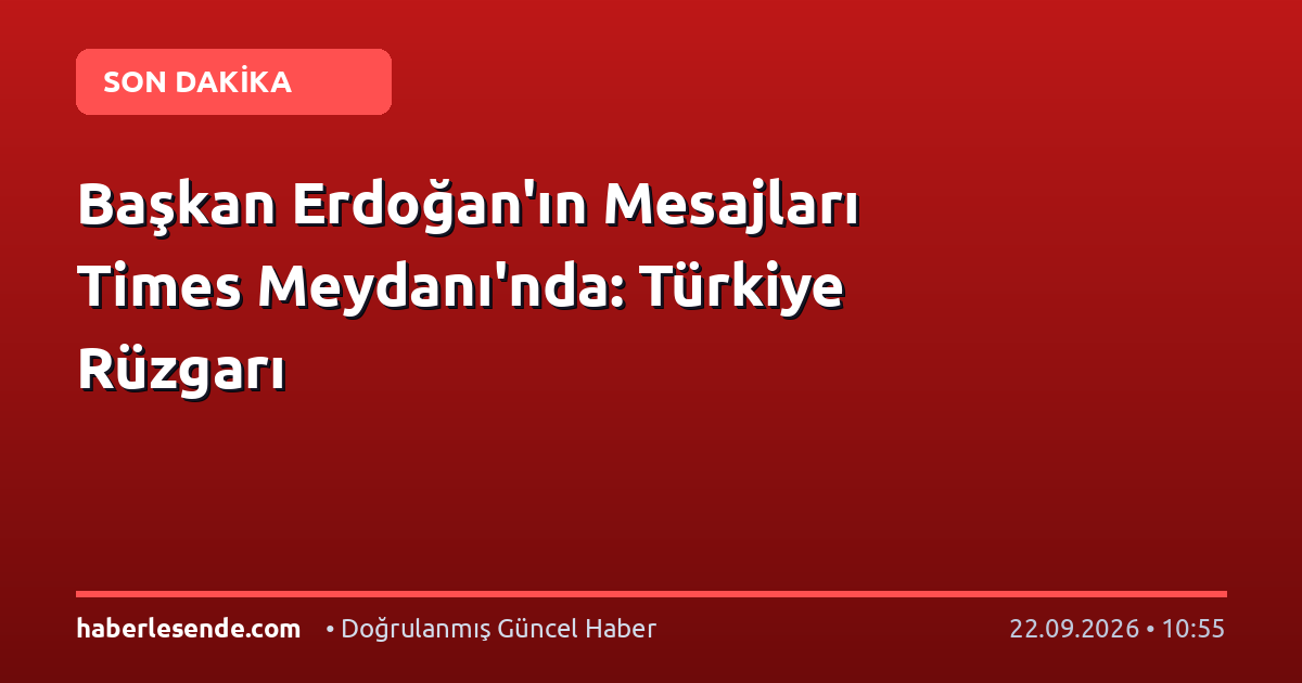 Başkan Erdoğan'ın Mesajları Times Meydanı'nda: Türkiye Rüzgarı