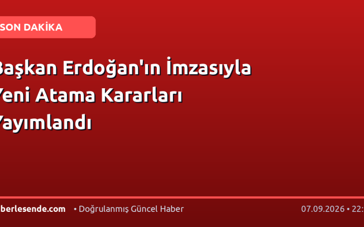 Başkan Erdoğan'ın İmzasıyla Yeni Atama Kararları Yayımlandı