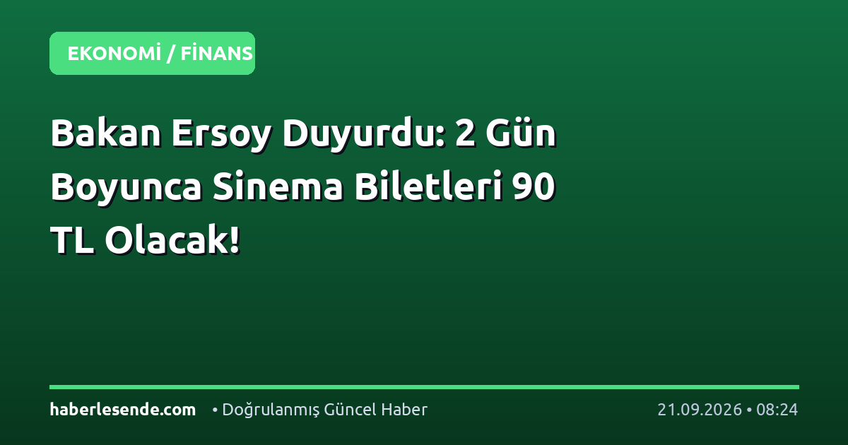 Bakan Ersoy Duyurdu: 2 Gün Boyunca Sinema Biletleri 90 TL Olacak!