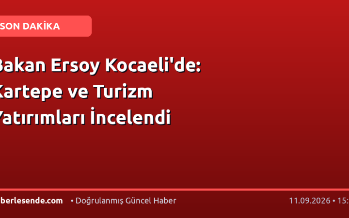 Bakan Ersoy Kocaeli'de: Kartepe ve Turizm Yatırımları İncelendi
