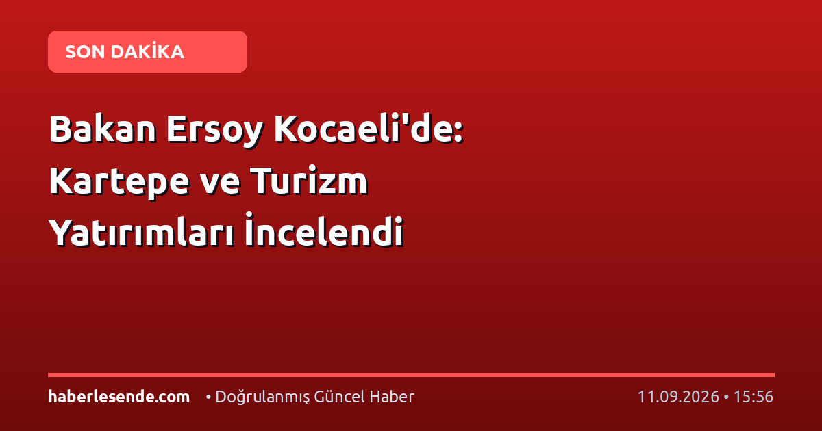 Bakan Ersoy Kocaeli'de: Kartepe ve Turizm Yatırımları İncelendi