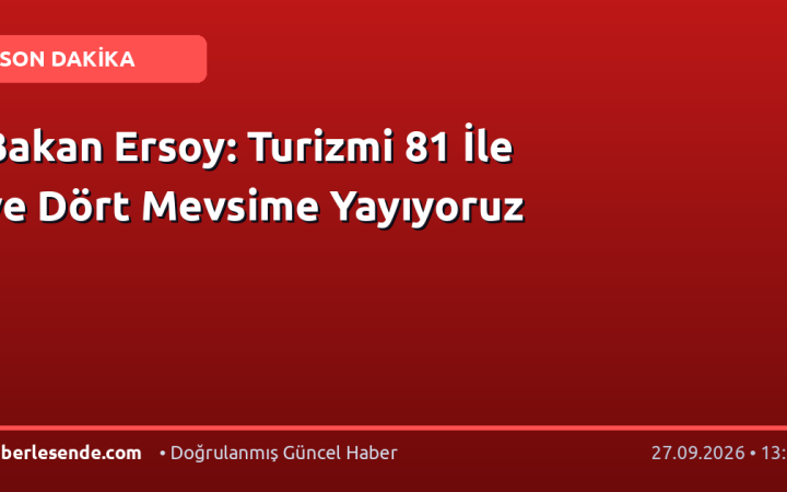 Bakan Ersoy: Turizmi 81 İle ve Dört Mevsime Yayıyoruz