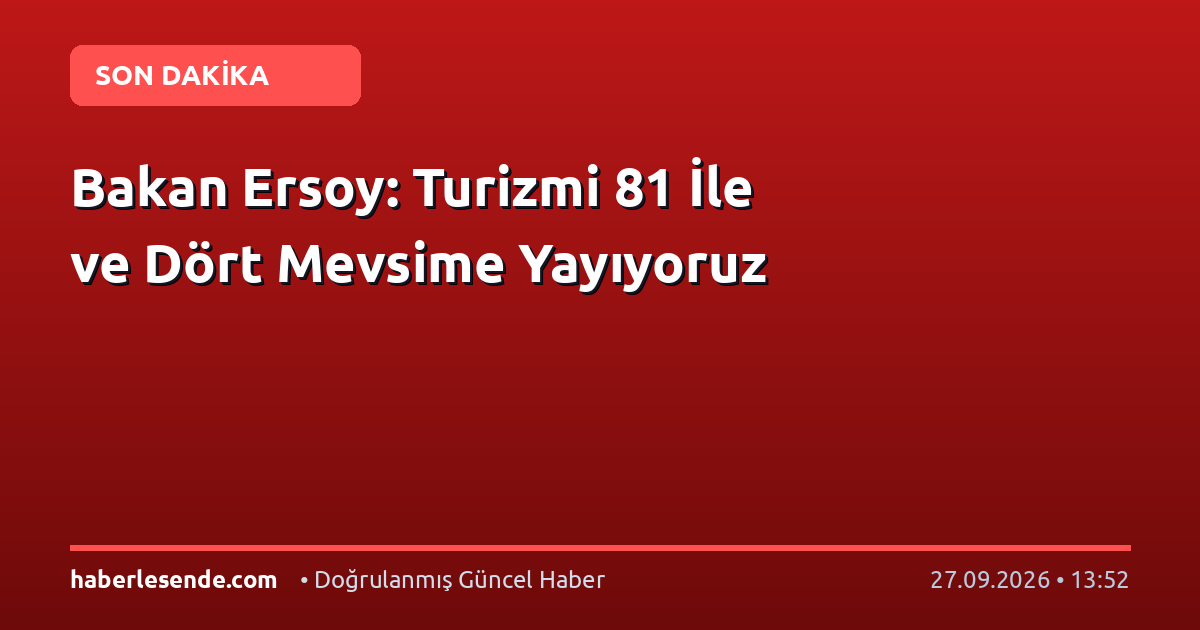 Bakan Ersoy: Turizmi 81 İle ve Dört Mevsime Yayıyoruz