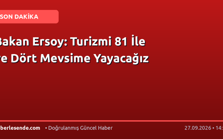 Bakan Ersoy: Turizmi 81 İle ve Dört Mevsime Yayacağız