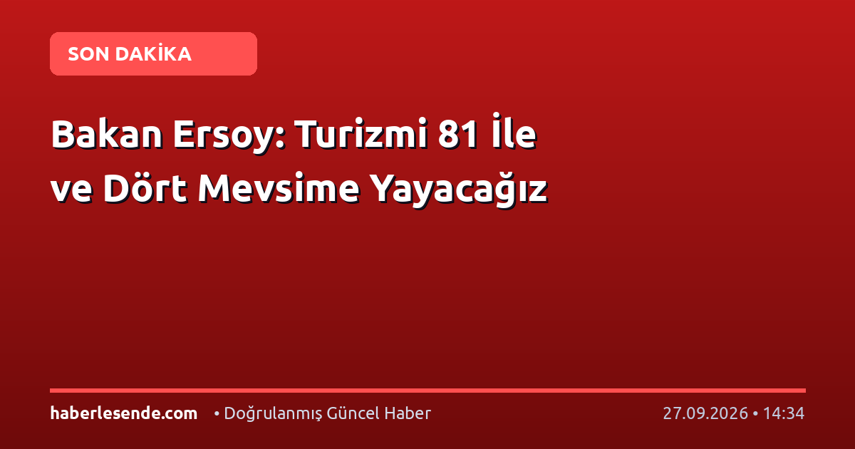 Bakan Ersoy: Turizmi 81 İle ve Dört Mevsime Yayacağız