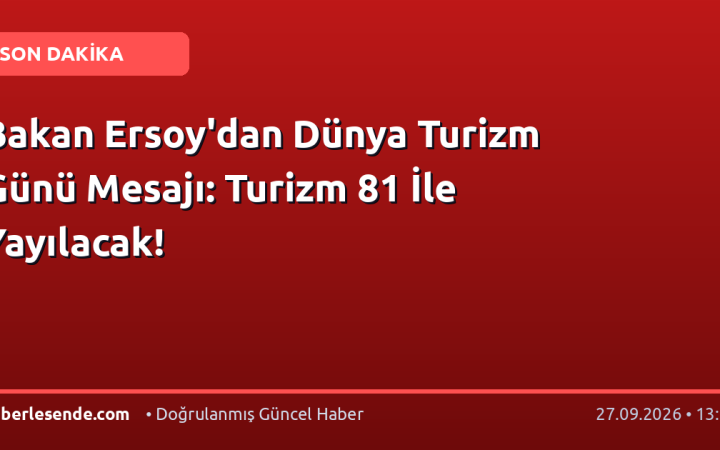 Bakan Ersoy'dan Dünya Turizm Günü Mesajı: Turizm 81 İle Yayılacak!