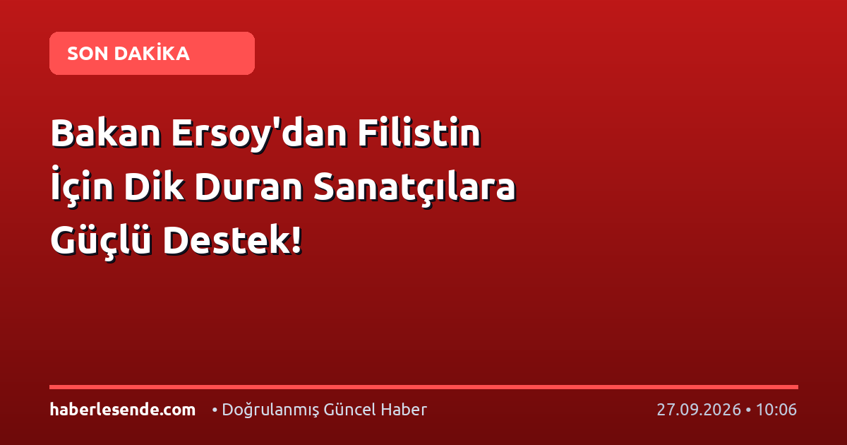 Bakan Ersoy'dan Filistin İçin Dik Duran Sanatçılara Güçlü Destek!