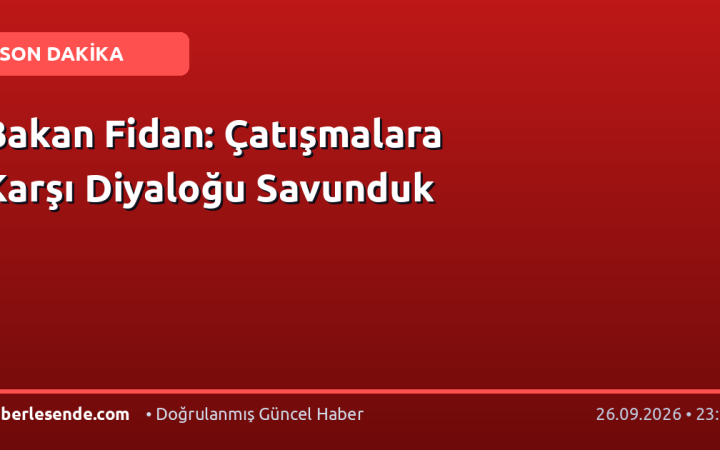 Bakan Fidan: Çatışmalara Karşı Diyaloğu Savunduk