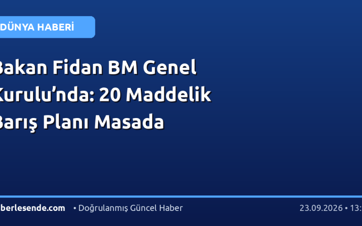 Bakan Fidan BM Genel Kurulu’nda: 20 Maddelik Barış Planı Masada