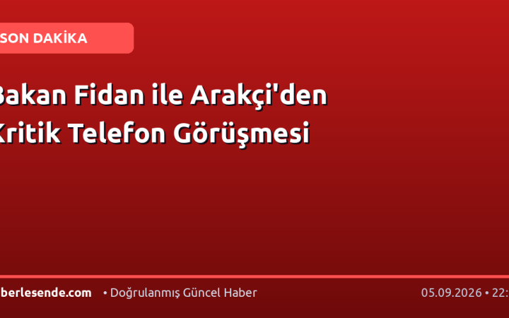 Bakan Fidan ile Arakçi'den Kritik Telefon Görüşmesi