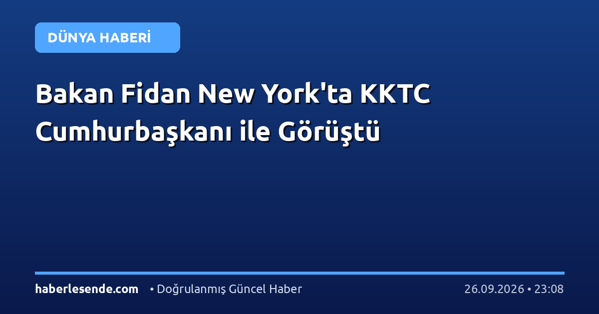 Bakan Fidan New York'ta KKTC Cumhurbaşkanı ile Görüştü