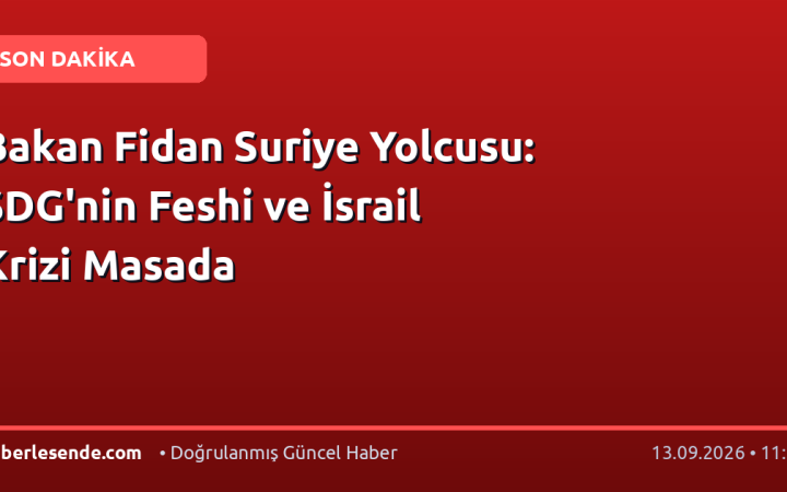 Bakan Fidan Suriye Yolcusu: SDG'nin Feshi ve İsrail Krizi Masada