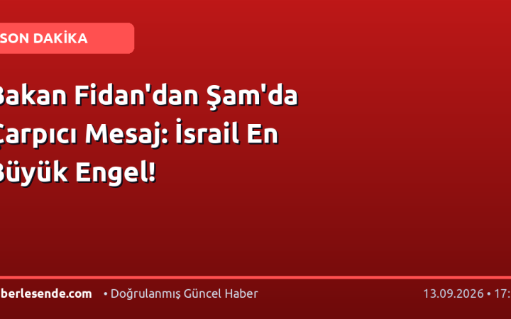 Bakan Fidan'dan Şam'da Çarpıcı Mesaj: İsrail En Büyük Engel!