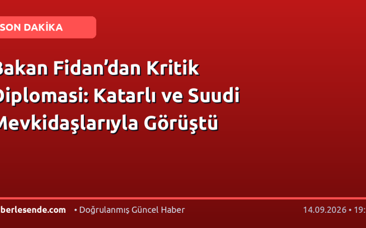 Bakan Fidan’dan Kritik Diplomasi: Katarlı ve Suudi Mevkidaşlarıyla Görüştü