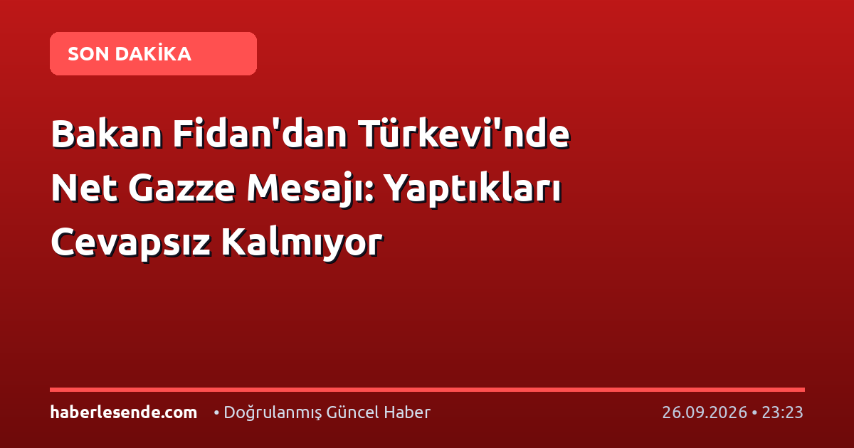 Bakan Fidan'dan Türkevi'nde Net Gazze Mesajı: Yaptıkları Cevapsız Kalmıyor